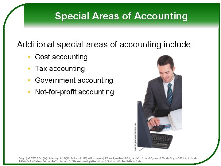 Special Areas of Accounting Additional special areas of accounting include: • Cost accounting •