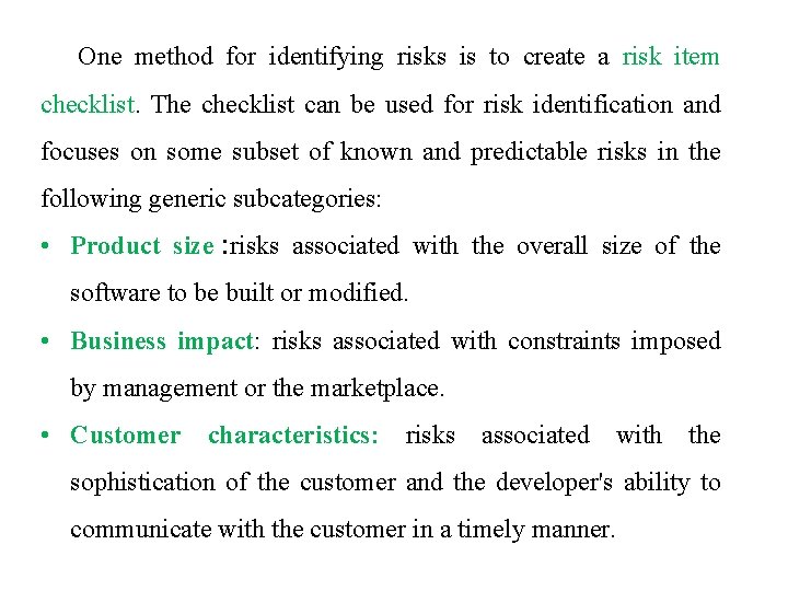 One method for identifying risks is to create a risk item checklist. The checklist One method for identifying risks is to create a risk item checklist. The checklist
