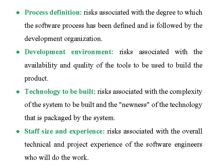 Process definition: risks associated with the degree to which the software process has Process definition: risks associated with the degree to which the software process has