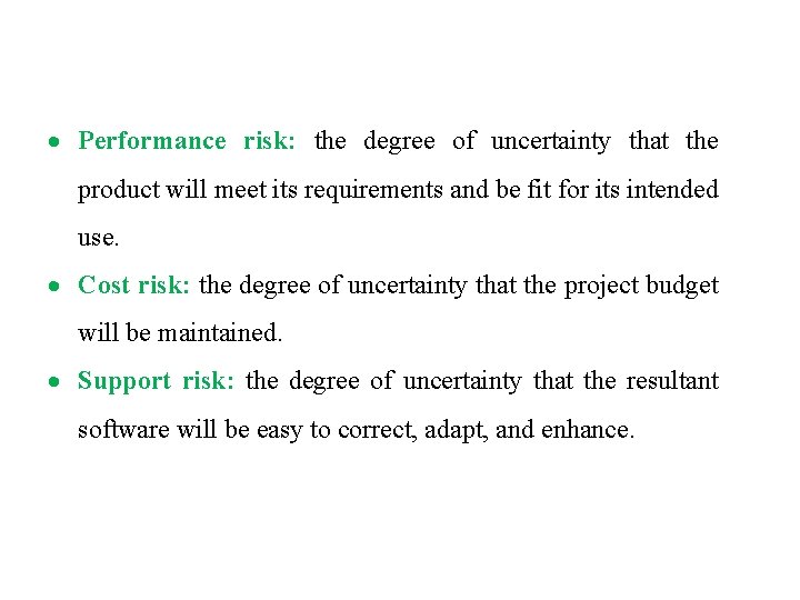 Performance risk: the degree of uncertainty that the product will meet its requirements Performance risk: the degree of uncertainty that the product will meet its requirements