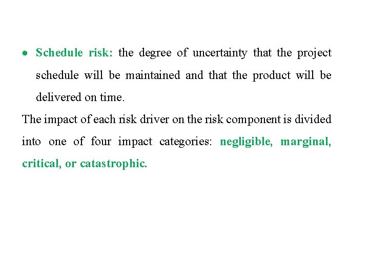 Schedule risk: the degree of uncertainty that the project schedule will be maintained Schedule risk: the degree of uncertainty that the project schedule will be maintained