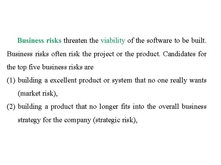 Business risks threaten the viability of the software to be built. Business risks often Business risks threaten the viability of the software to be built. Business risks often