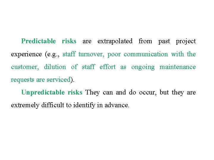 Predictable risks are extrapolated from past project experience (e. g. , staff turnover, poor Predictable risks are extrapolated from past project experience (e. g. , staff turnover, poor