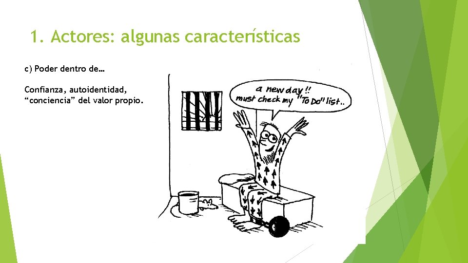 1. Actores: algunas características c) Poder dentro de… Confianza, autoidentidad, “conciencia” del valor propio.