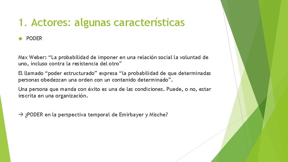 1. Actores: algunas características PODER Max Weber: “La probabilidad de imponer en una relación