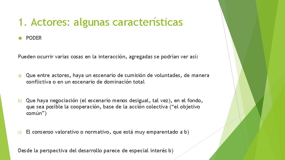 1. Actores: algunas características PODER Pueden ocurrir varias cosas en la interacción, agregadas se