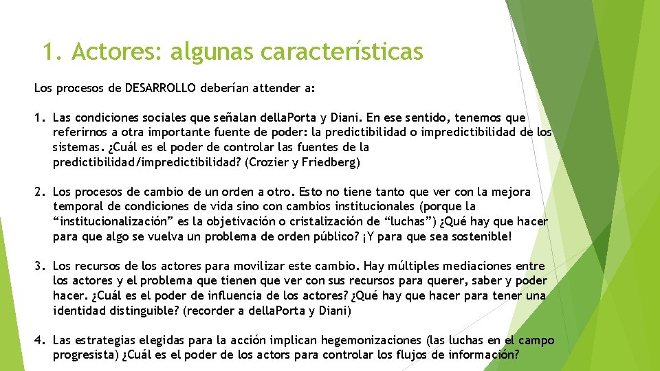 1. Actores: algunas características Los procesos de DESARROLLO deberían attender a: 1. Las condiciones