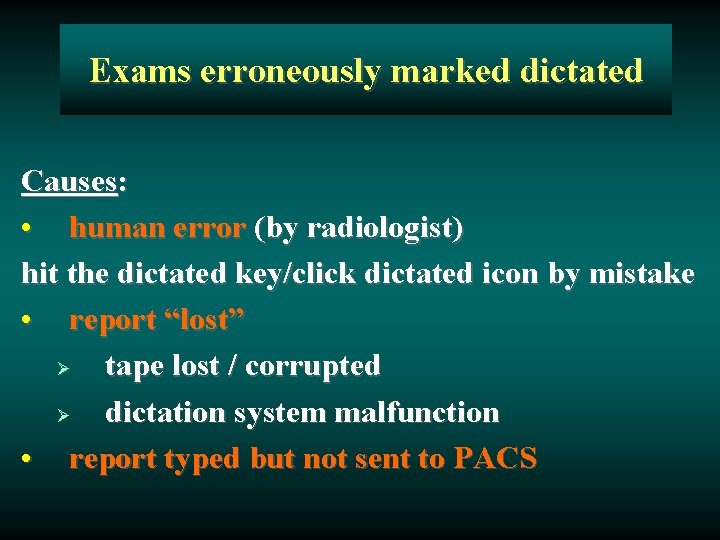 Exams erroneously marked dictated Causes: • human error (by radiologist) hit the dictated key/click