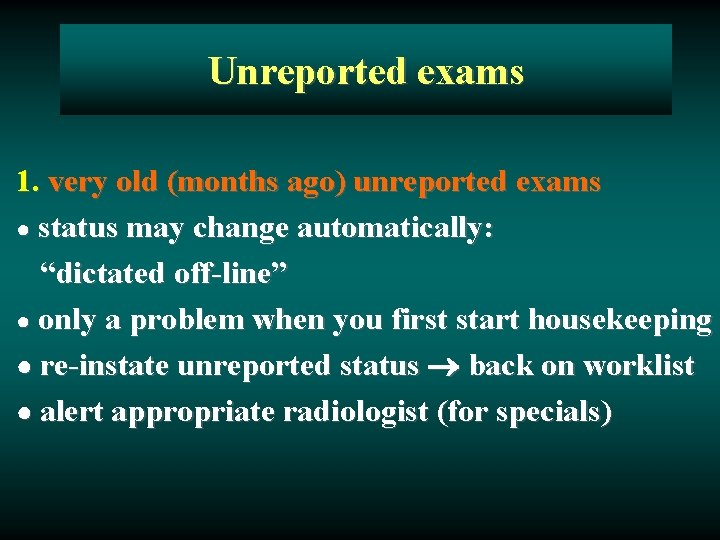 Unreported exams 1. very old (months ago) unreported exams ● status may change automatically: