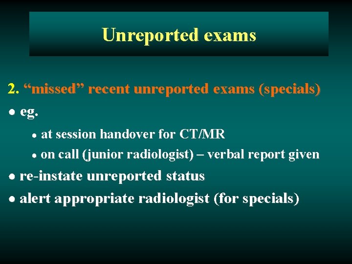 Unreported exams 2. “missed” recent unreported exams (specials) ● eg. at session handover for
