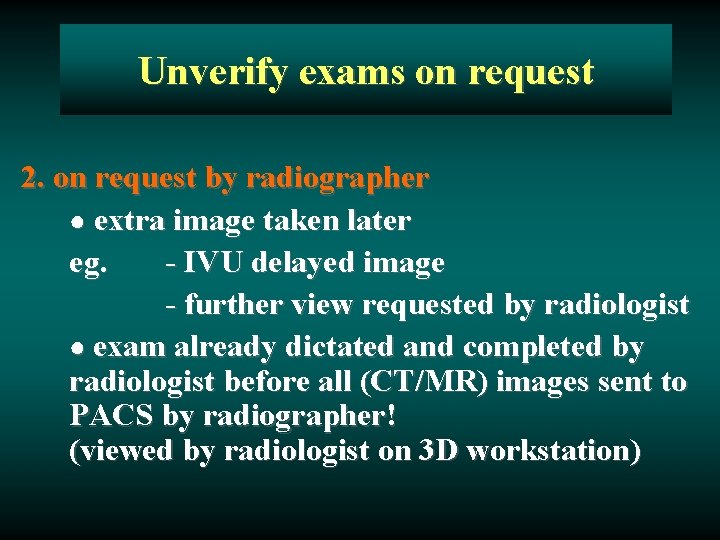 Unverify exams on request 2. on request by radiographer ● extra image taken later