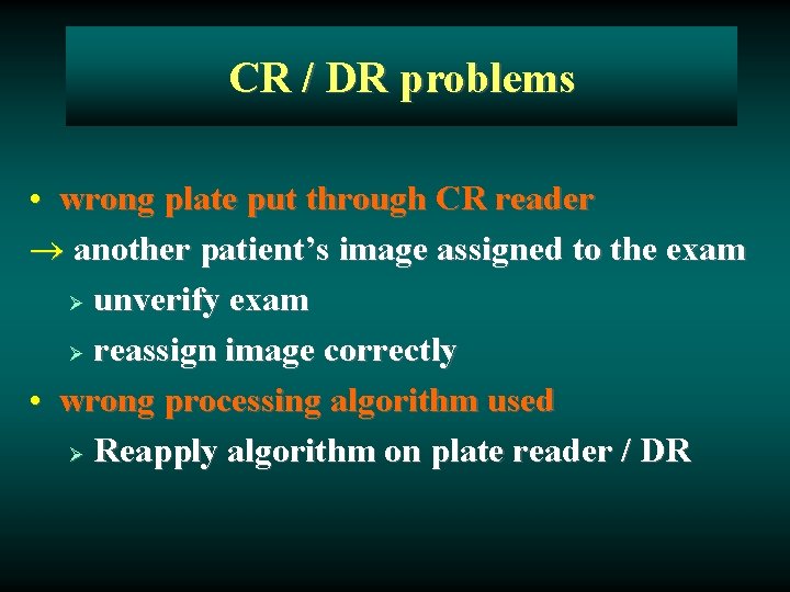 CR / DR problems • wrong plate put through CR reader ® another patient’s