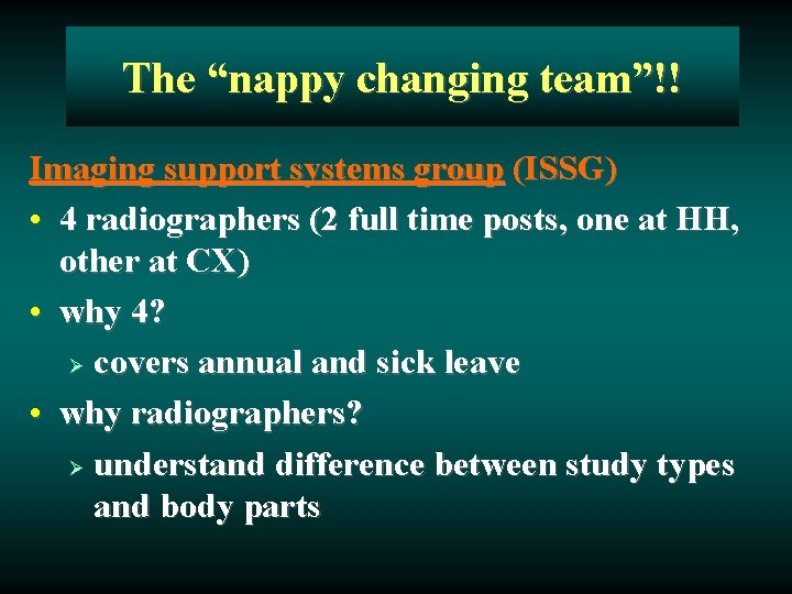 The “nappy changing team”!! Imaging support systems group (ISSG) • 4 radiographers (2 full
