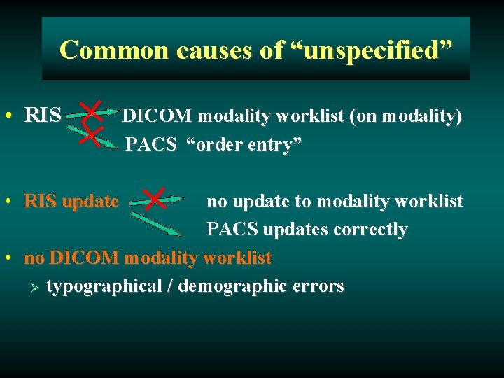 Common causes of “unspecified” • RIS update DICOM modality worklist (on modality) PACS “order