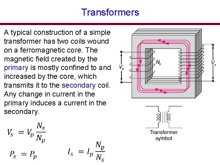 Transformers A typical construction of a simple transformer has two coils wound on a