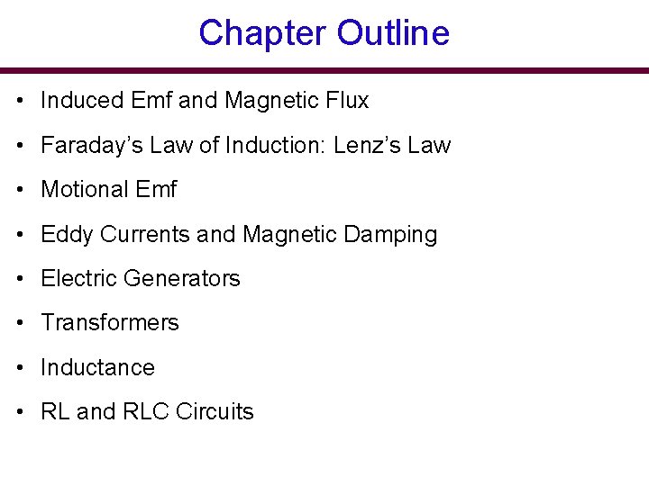 Chapter Outline • Induced Emf and Magnetic Flux • Faraday’s Law of Induction: Lenz’s