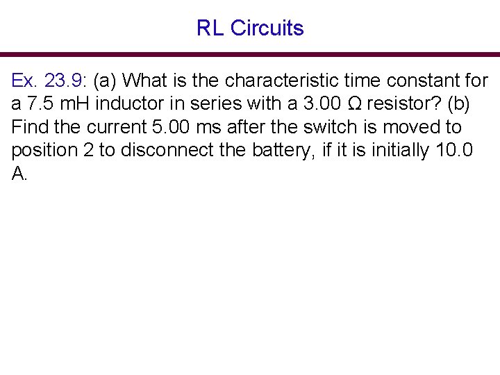 RL Circuits Ex. 23. 9: (a) What is the characteristic time constant for a