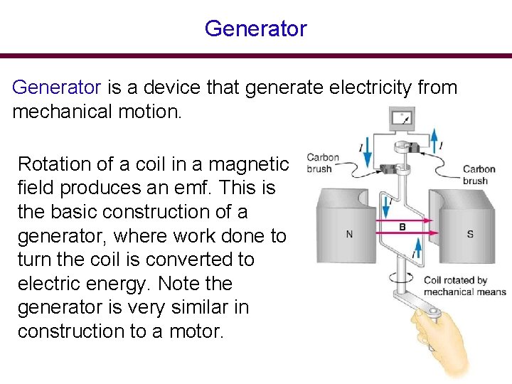 Generator is a device that generate electricity from mechanical motion. Rotation of a coil