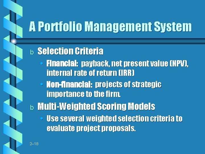 A Portfolio Management System b Selection Criteria • Financial: payback, net present value (NPV), A Portfolio Management System b Selection Criteria • Financial: payback, net present value (NPV),