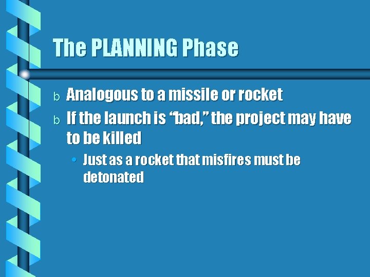 The PLANNING Phase b b Analogous to a missile or rocket If the launch The PLANNING Phase b b Analogous to a missile or rocket If the launch