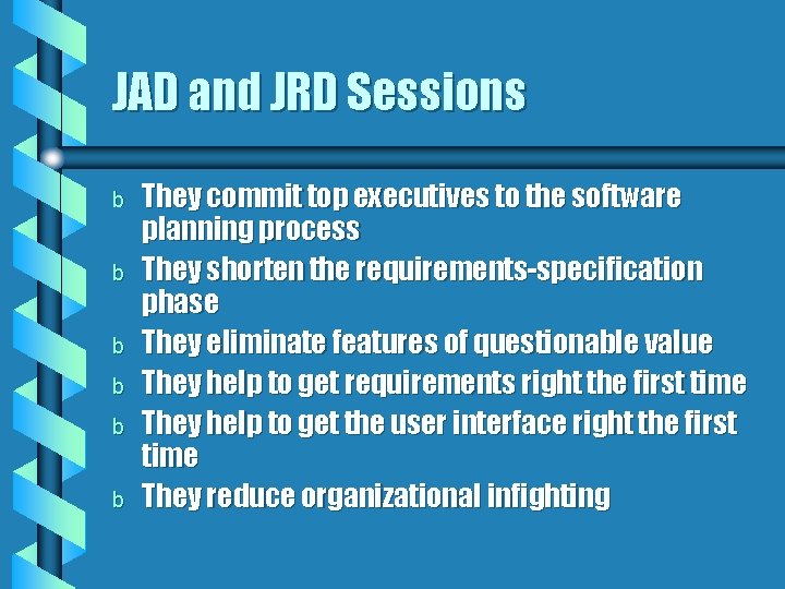 JAD and JRD Sessions b b b They commit top executives to the software JAD and JRD Sessions b b b They commit top executives to the software