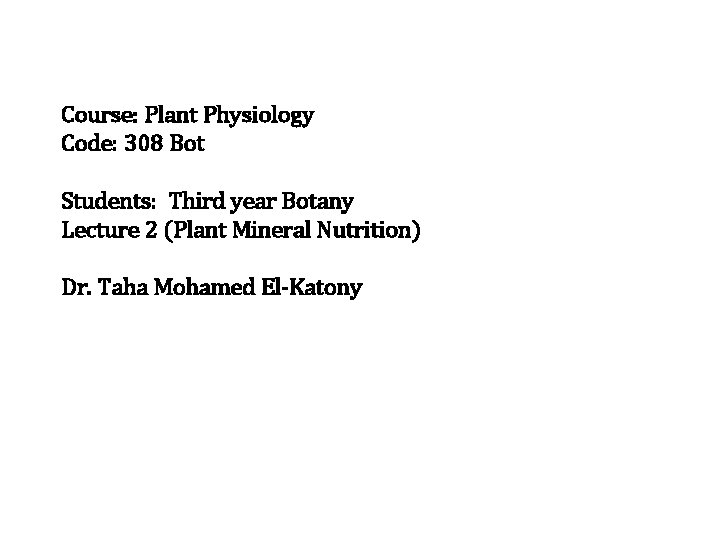 Course: Plant Physiology Code: 308 Bot Students: Third year Botany Lecture 2 (Plant Mineral