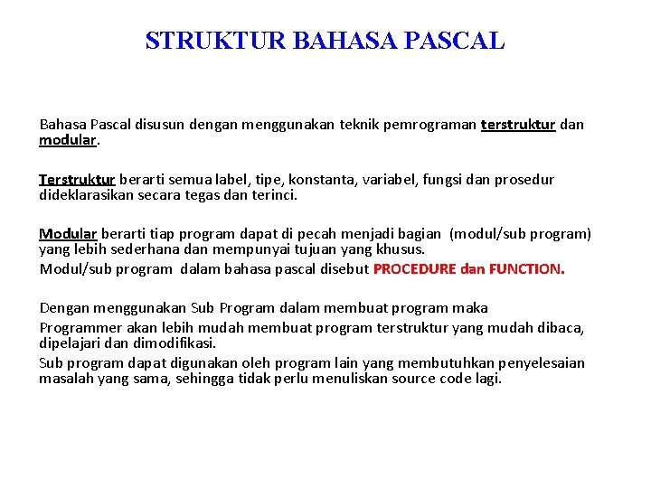 STRUKTUR BAHASA PASCAL Bahasa Pascal disusun dengan menggunakan teknik pemrograman terstruktur dan modular. Terstruktur