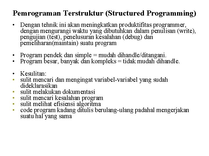 Pemrograman Terstruktur (Structured Programming) • Dengan tehnik ini akan meningkatkan produktifitas programmer, dengan mengurangi