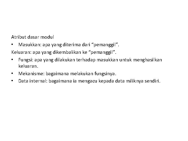 Atribut dasar modul • Masukkan: apa yang diterima dari “pemanggil”. Keluaran: apa yang dikembalikan