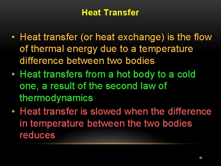 Heat Transfer • Heat transfer (or heat exchange) is the flow of thermal energy