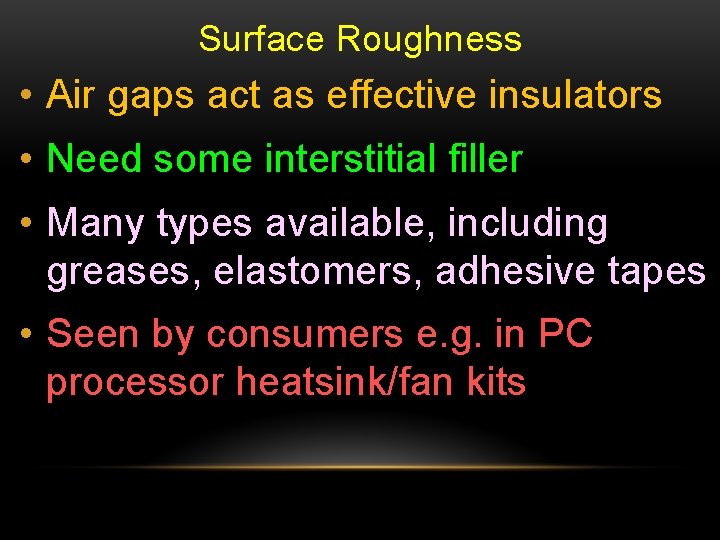 Surface Roughness • Air gaps act as effective insulators • Need some interstitial filler