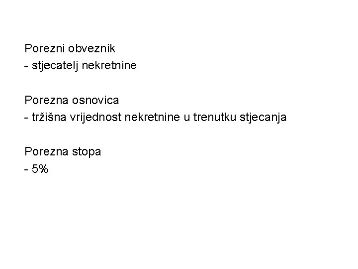 Porezni obveznik - stjecatelj nekretnine Porezna osnovica - tržišna vrijednost nekretnine u trenutku stjecanja