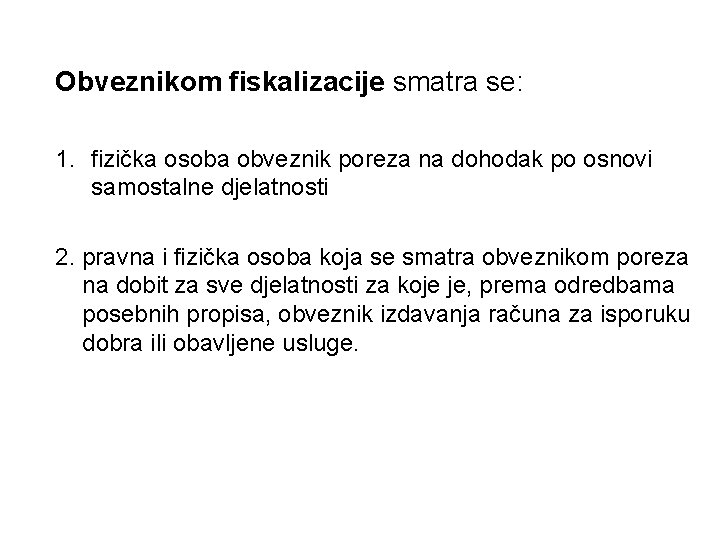 Obveznikom fiskalizacije smatra se: 1. fizička osoba obveznik poreza na dohodak po osnovi samostalne