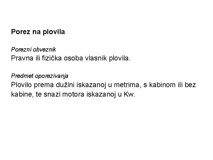 Porez na plovila Porezni obveznik Pravna ili fizička osoba vlasnik plovila. Predmet oporezivanja Plovilo