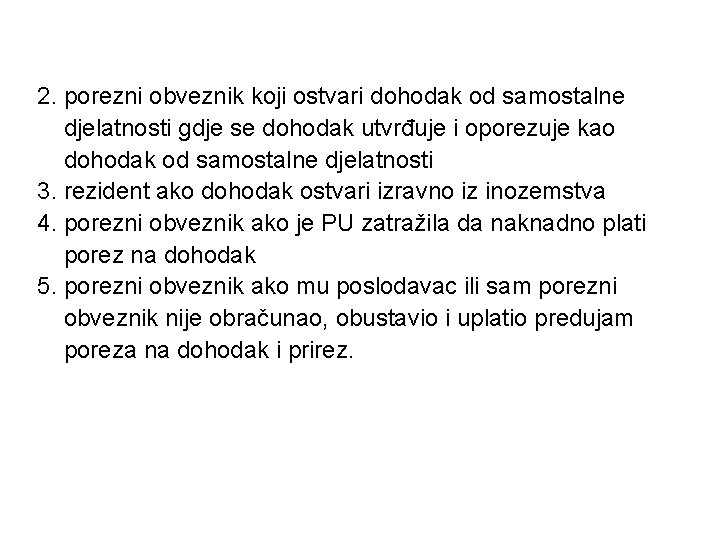 2. porezni obveznik koji ostvari dohodak od samostalne djelatnosti gdje se dohodak utvrđuje i