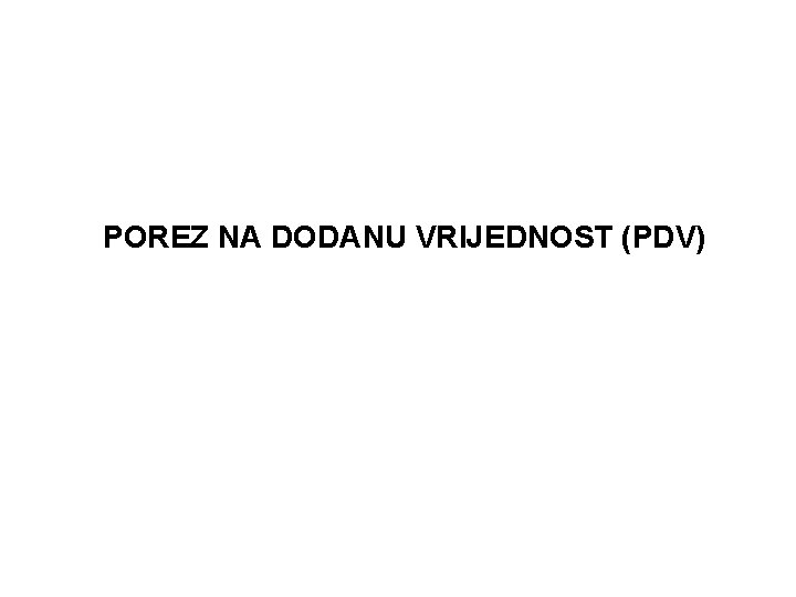 POREZ NA DODANU VRIJEDNOST (PDV) 