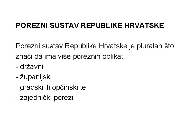 POREZNI SUSTAV REPUBLIKE HRVATSKE Porezni sustav Republike Hrvatske je pluralan što znači da ima