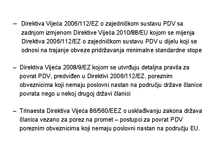 – Direktiva Vijeća 2006/112/EZ o zajedničkom sustavu PDV sa zadnjom izmjenom Direktive Vijeća 2010/88/EU