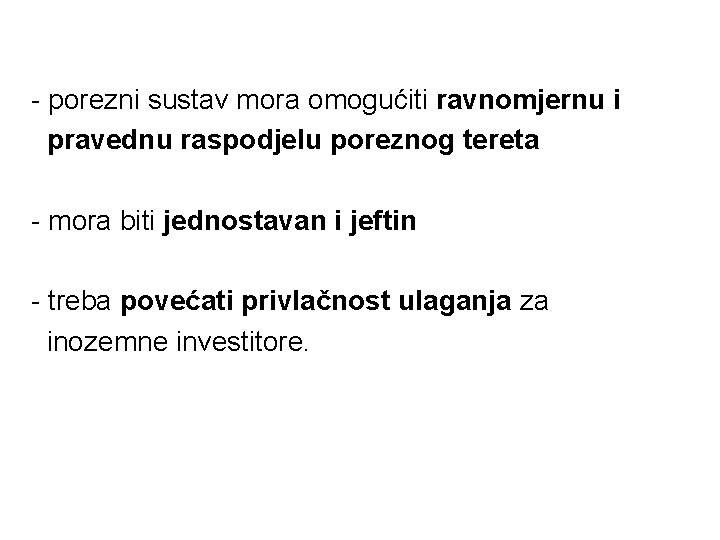 - porezni sustav mora omogućiti ravnomjernu i pravednu raspodjelu poreznog tereta - mora biti