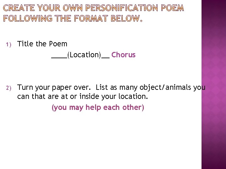 1) Title the Poem ____(Location)__ Chorus 2) Turn your paper over. List as many