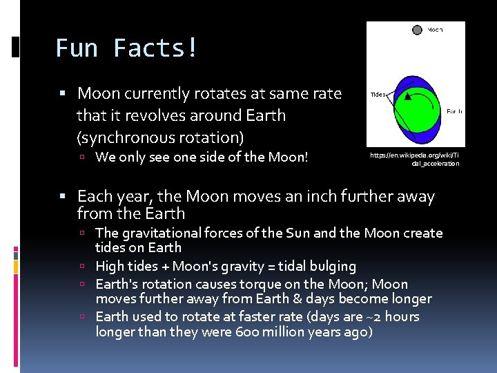 Fun Facts! Moon currently rotates at same rate that it revolves around Earth (synchronous