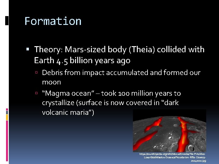 Formation Theory: Mars-sized body (Theia) collided with Earth 4. 5 billion years ago Debris