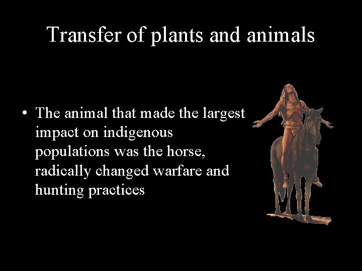 Transfer of plants and animals • The animal that made the largest impact on