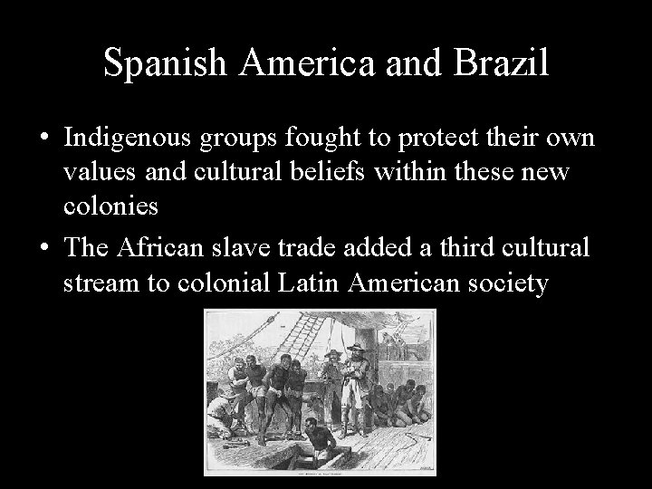 Spanish America and Brazil • Indigenous groups fought to protect their own values and