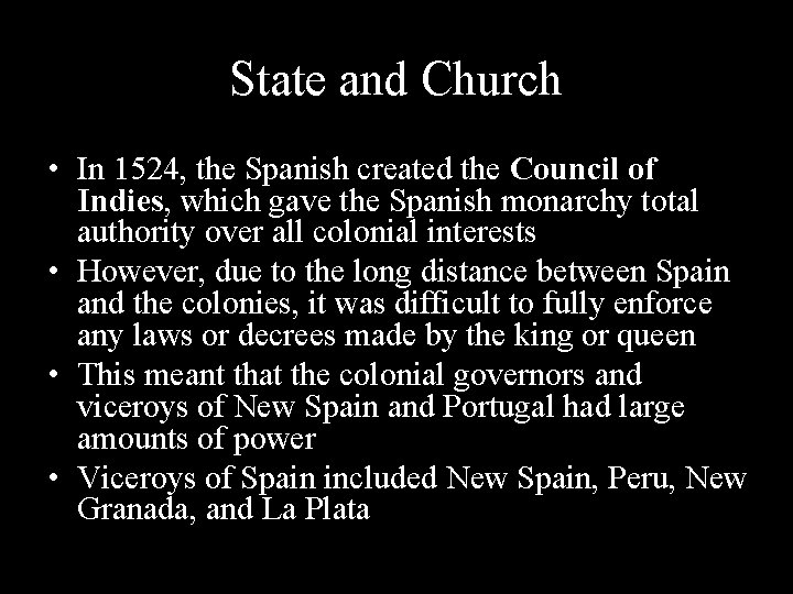 State and Church • In 1524, the Spanish created the Council of Indies, which