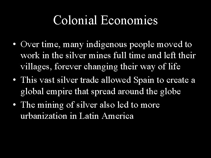 Colonial Economies • Over time, many indigenous people moved to work in the silver