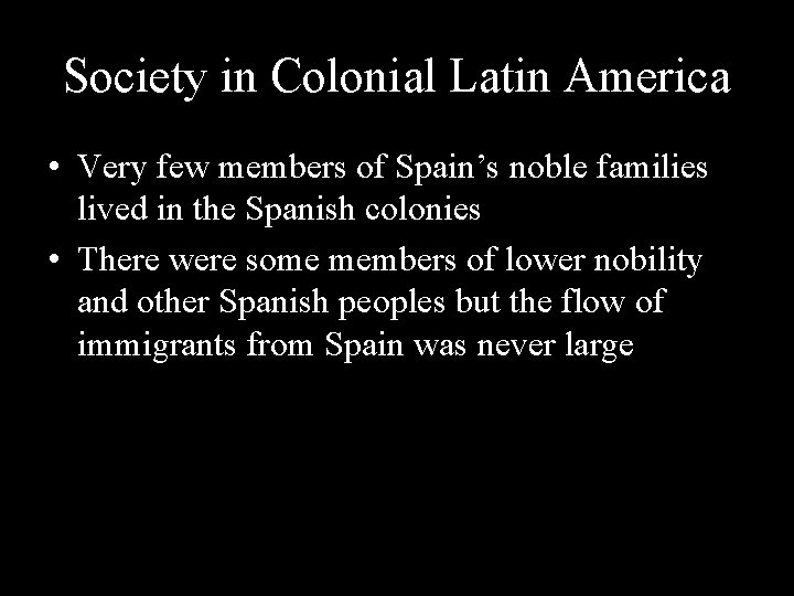 Society in Colonial Latin America • Very few members of Spain’s noble families lived