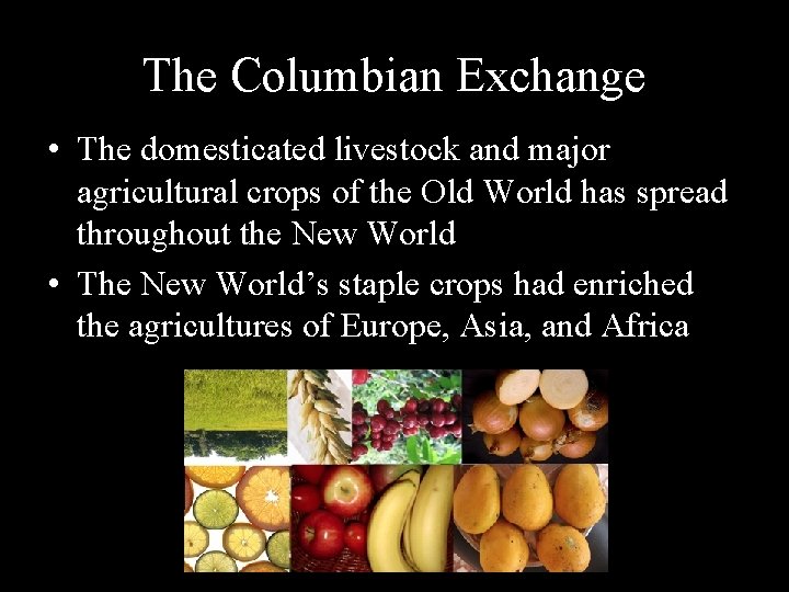 The Columbian Exchange • The domesticated livestock and major agricultural crops of the Old