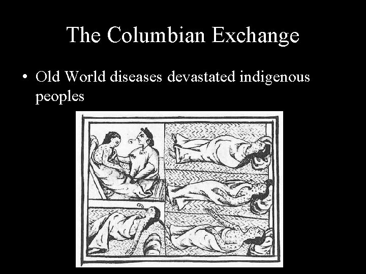 The Columbian Exchange • Old World diseases devastated indigenous peoples 