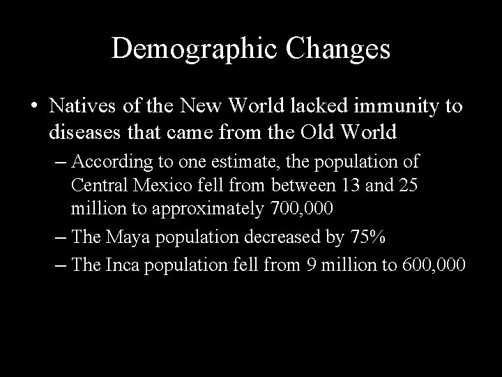 Demographic Changes • Natives of the New World lacked immunity to diseases that came